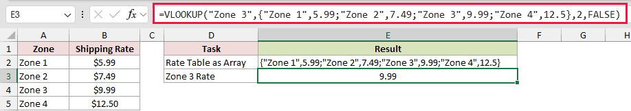 =VLOOKUP("Zone 3",{"Zone 1",5.99;"Zone 2",7.49;"Zone 3",9.99;"Zone 4",12.5},2,FALSE) in E3