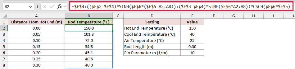 =$E$4+(($E$2-$E$4)*SINH($E$6*($E$5-A2:A8))+($E$3-$E$4)*SINH($E$6*A2:A8))*CSCH($E$6*$E$5) in B2