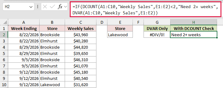 =IF(DCOUNT(A1:C10,"Weekly Sales",E1:E2)<2,"Need 2+ weeks",DVAR(A1:C10,"Weekly Sales",E1:E2)) in H2