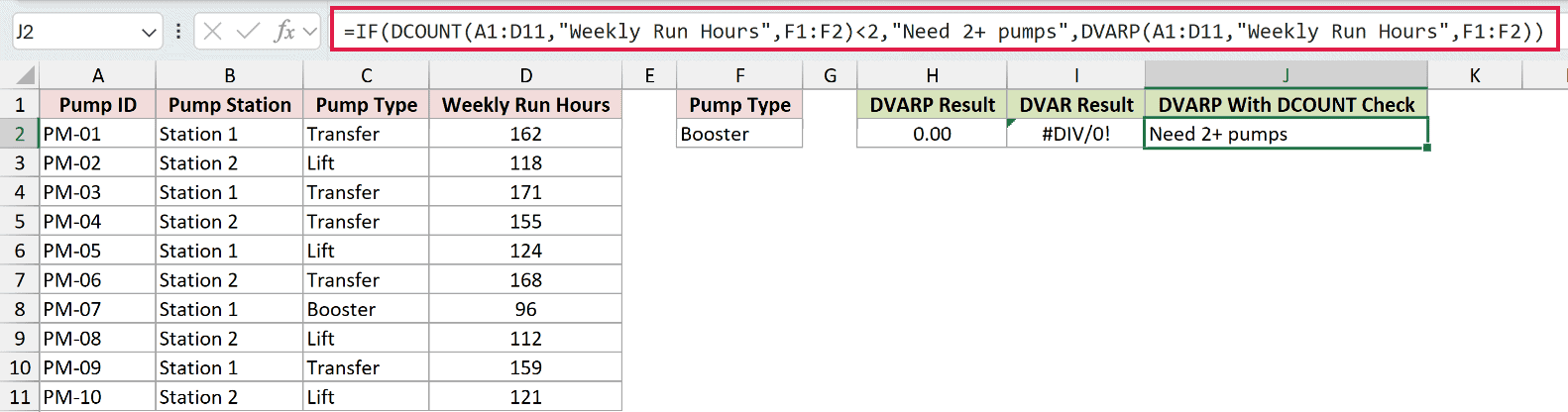 =IF(DCOUNT(A1:D11,"Weekly Run Hours",F1:F2)<2,"Need 2+ pumps",DVARP(A1:D11,"Weekly Run Hours",F1:F2)) in J2