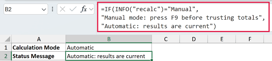 =IF(INFO("recalc")="Manual","Manual mode: press F9 before trusting totals","Automatic: results are current") in B2